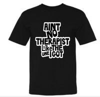 "Ain't No Therapist Like the One I Got!" T-Shirt